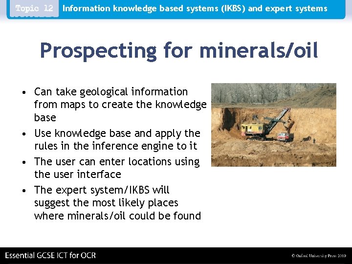 Information knowledge based systems (IKBS) and expert systems Prospecting for minerals/oil • Can take