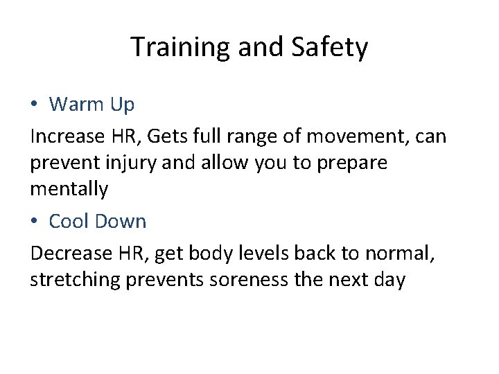 Training and Safety • Warm Up Increase HR, Gets full range of movement, can