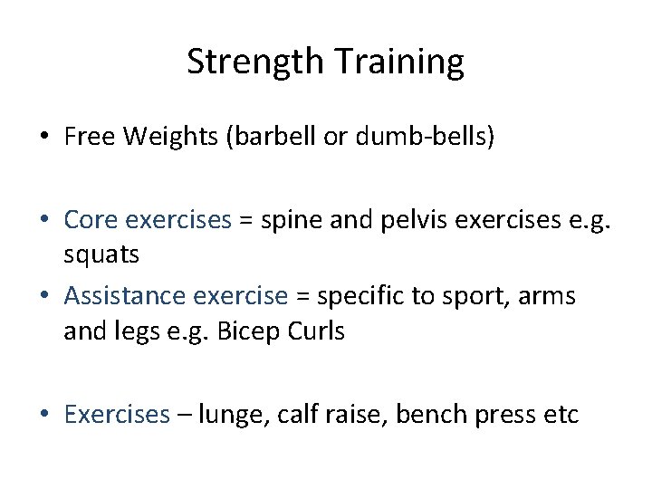 Strength Training • Free Weights (barbell or dumb-bells) • Core exercises = spine and