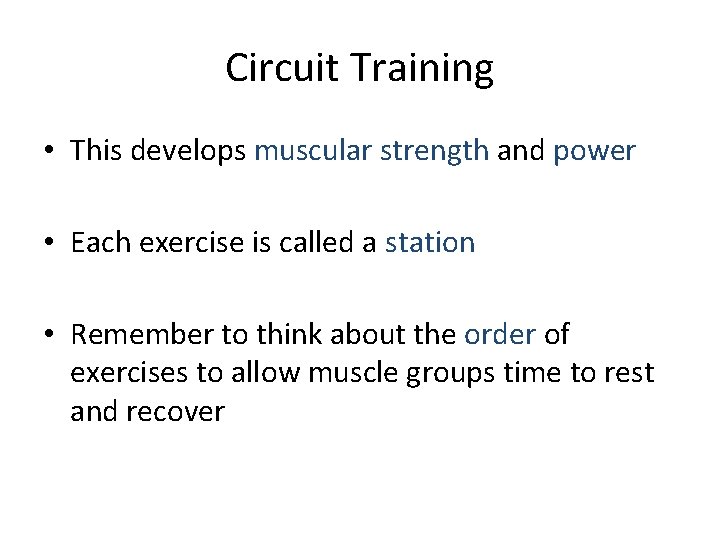 Circuit Training • This develops muscular strength and power • Each exercise is called
