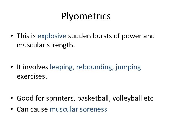 Plyometrics • This is explosive sudden bursts of power and muscular strength. • It