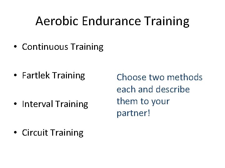 Aerobic Endurance Training • Continuous Training • Fartlek Training • Interval Training • Circuit