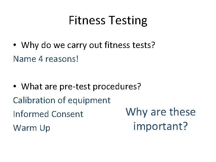 Fitness Testing • Why do we carry out fitness tests? Name 4 reasons! •