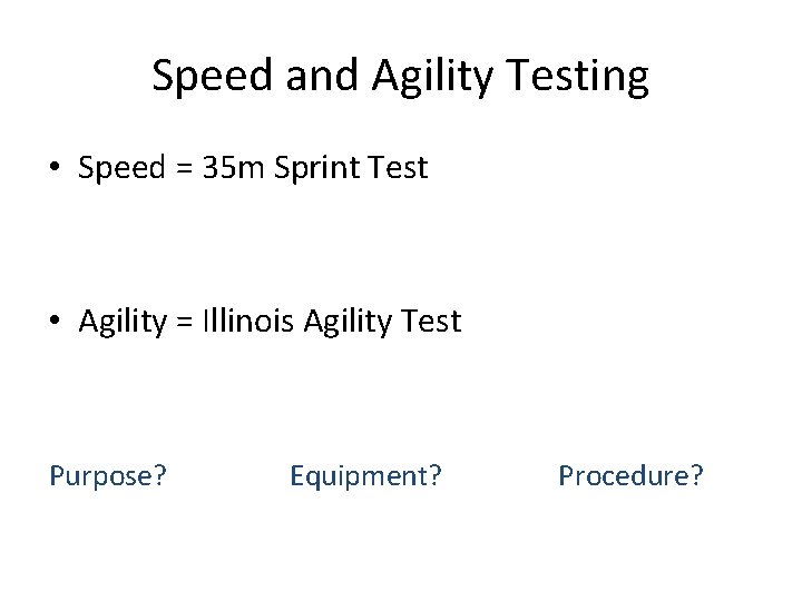 Speed and Agility Testing • Speed = 35 m Sprint Test • Agility =