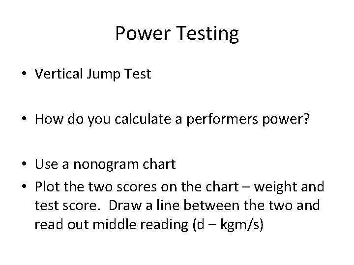 Power Testing • Vertical Jump Test • How do you calculate a performers power?