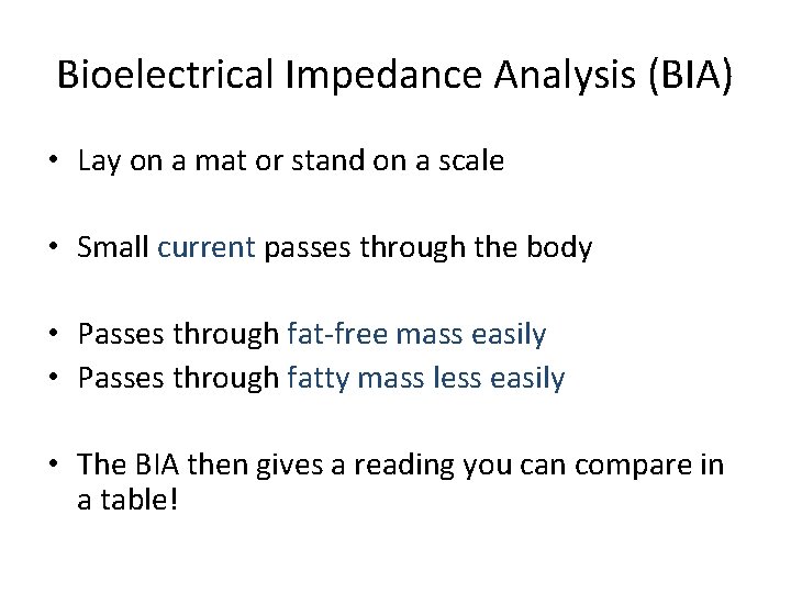 Bioelectrical Impedance Analysis (BIA) • Lay on a mat or stand on a scale
