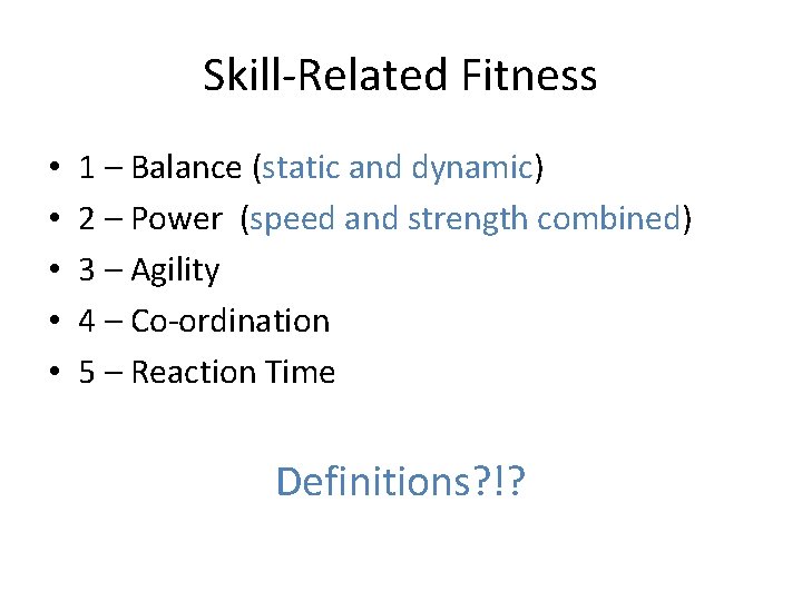 Skill-Related Fitness • • • 1 – Balance (static and dynamic) 2 – Power