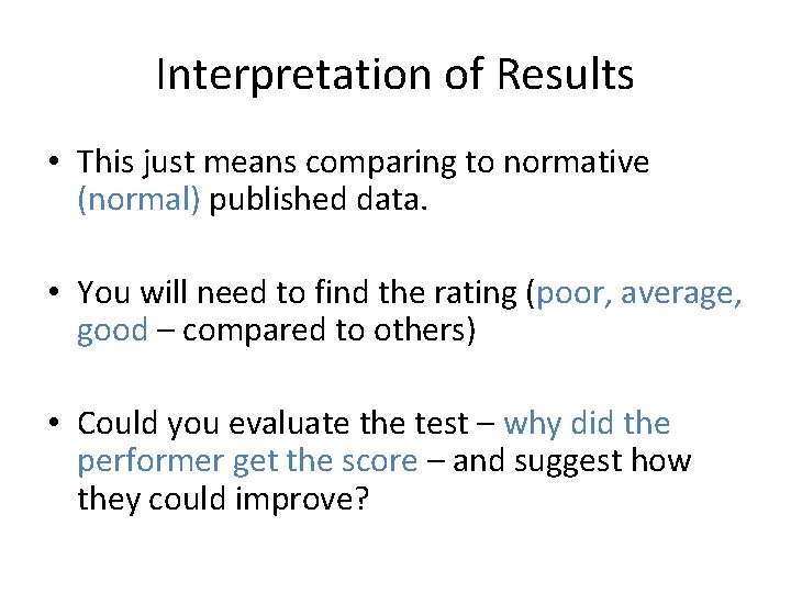 Interpretation of Results • This just means comparing to normative (normal) published data. •