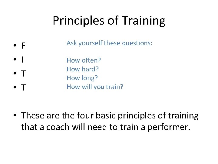 Principles of Training • • F I T T Ask yourself these questions: How