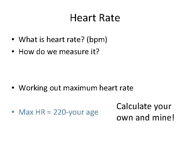 Heart Rate • What is heart rate? (bpm) • How do we measure it?