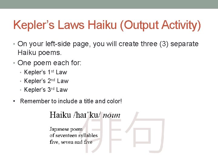 Kepler’s Laws Haiku (Output Activity) • On your left-side page, you will create three