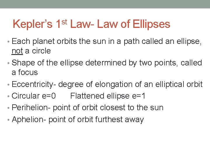 Kepler’s 1 st Law- Law of Ellipses • Each planet orbits the sun in