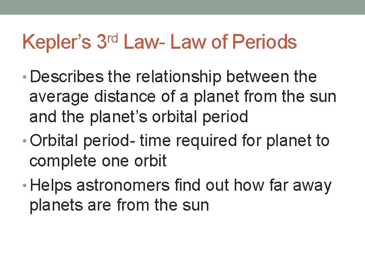 Kepler’s 3 rd Law- Law of Periods • Describes the relationship between the average