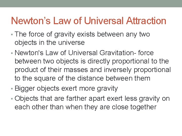 Newton’s Law of Universal Attraction • The force of gravity exists between any two