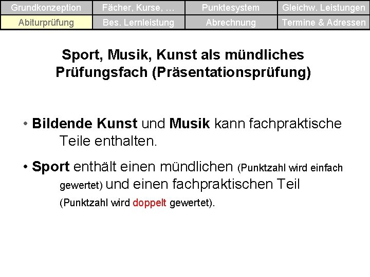 Grundkonzeption Fächer, Kurse, … Punktesystem Gleichw. Leistungen Abiturprüfung Bes. Lernleistung Abrechnung Termine & Adressen