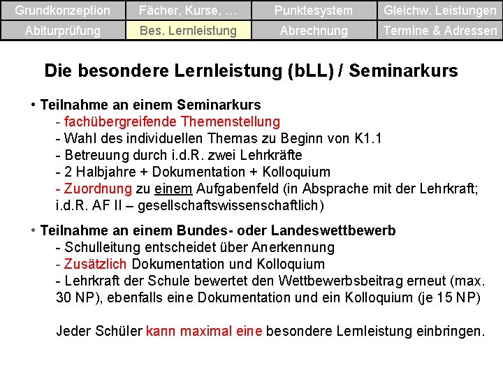 Grundkonzeption Fächer, Kurse, … Punktesystem Gleichw. Leistungen Abiturprüfung Bes. Lernleistung Abrechnung Termine & Adressen