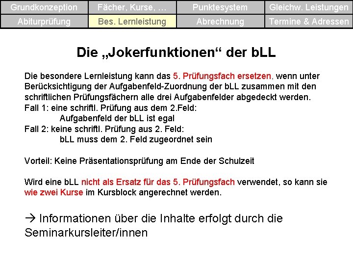 Grundkonzeption Fächer, Kurse, … Punktesystem Gleichw. Leistungen Abiturprüfung Bes. Lernleistung Abrechnung Termine & Adressen