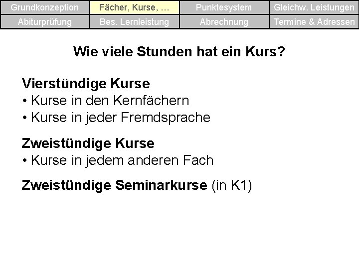 Grundkonzeption Fächer, Kurse, … Punktesystem Gleichw. Leistungen Abiturprüfung Bes. Lernleistung Abrechnung Termine & Adressen