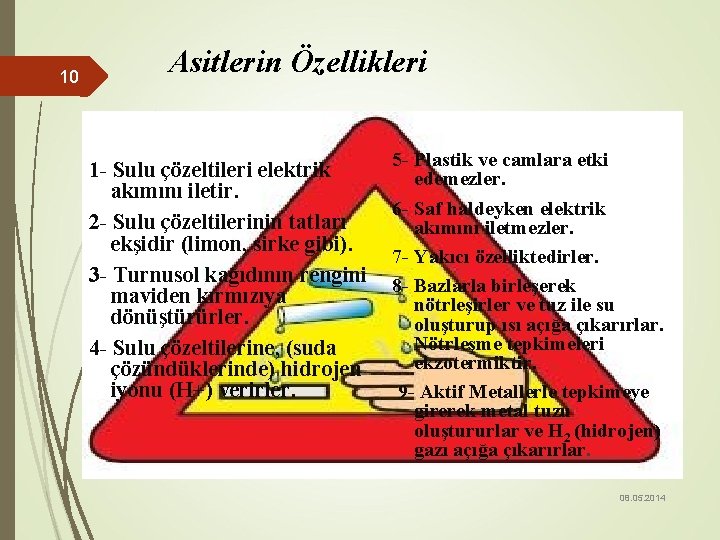 10 Asitlerin Özellikleri 1 - Sulu çözeltileri elektrik akımını iletir. 2 - Sulu çözeltilerinin