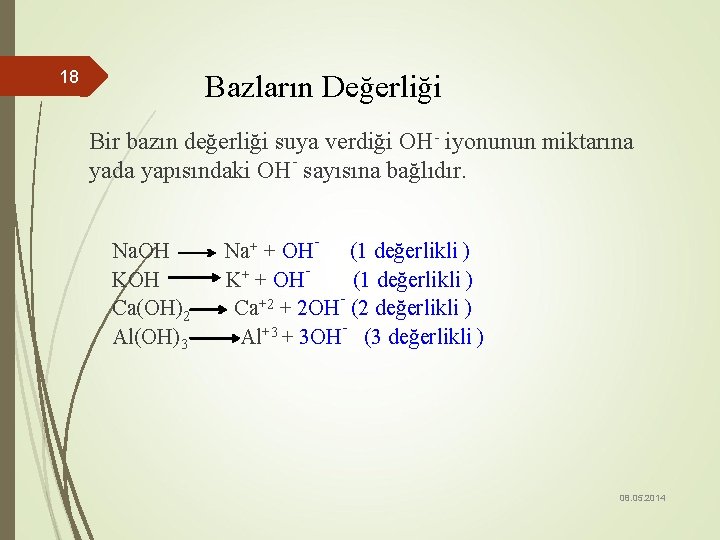 18 Bazların Değerliği Bir bazın değerliği suya verdiği OH- iyonunun miktarına yada yapısındaki OH