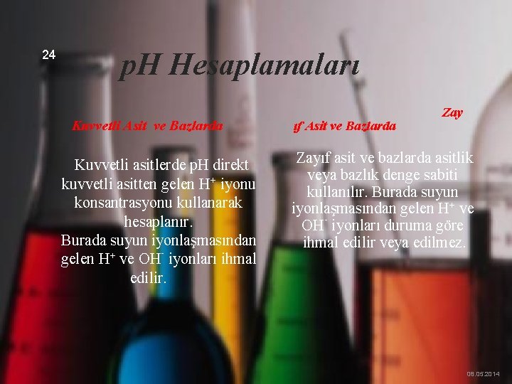 24 p. H Hesaplamaları Kuvvetli Asit ve Bazlarda Kuvvetli asitlerde p. H direkt kuvvetli