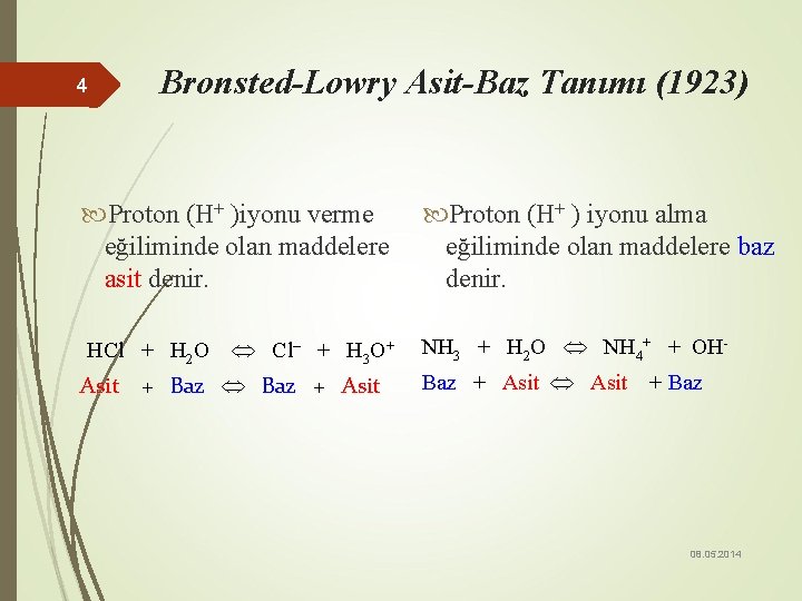 4 Bronsted-Lowry Asit-Baz Tanımı (1923) Proton (H+ )iyonu verme eğiliminde olan maddelere asit denir.