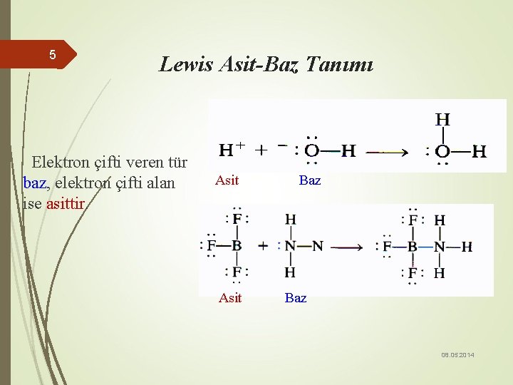 5 Lewis Asit-Baz Tanımı Elektron çifti veren tür baz, elektron çifti alan ise asittir.