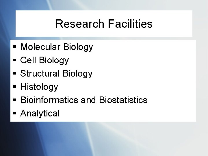 Research Facilities § § § Molecular Biology Cell Biology Structural Biology Histology Bioinformatics and