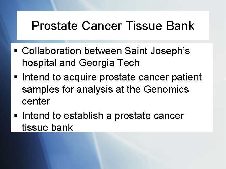 Prostate Cancer Tissue Bank § Collaboration between Saint Joseph’s hospital and Georgia Tech §
