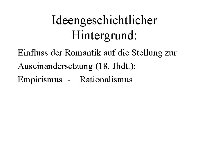 Ideengeschichtlicher Hintergrund: Einfluss der Romantik auf die Stellung zur Auseinandersetzung (18. Jhdt. ): Empirismus