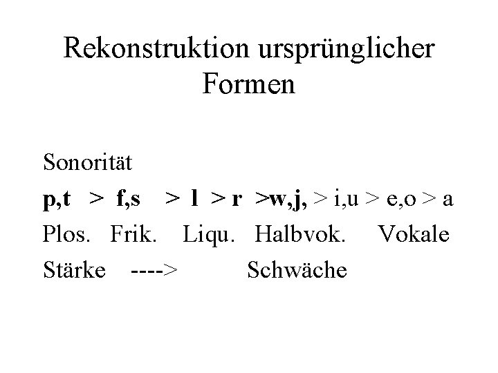 Rekonstruktion ursprünglicher Formen Sonorität p, t > f, s > l > r >w,
