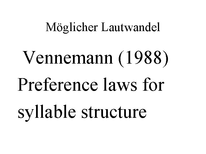 Möglicher Lautwandel Vennemann (1988) Preference laws for syllable structure 