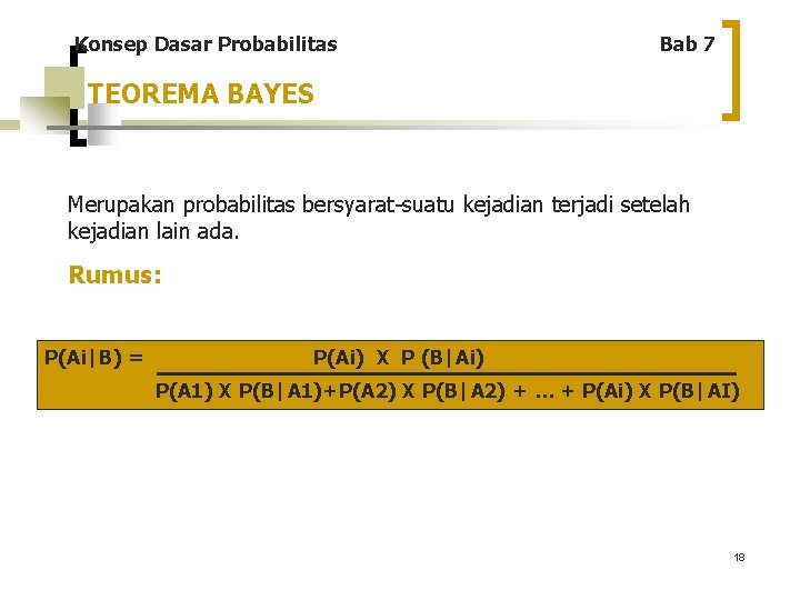 Konsep Dasar Probabilitas Bab 7 TEOREMA BAYES Merupakan probabilitas bersyarat-suatu kejadian terjadi setelah kejadian