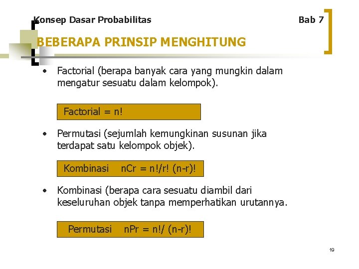 Konsep Dasar Probabilitas Bab 7 BEBERAPA PRINSIP MENGHITUNG • Factorial (berapa banyak cara yang