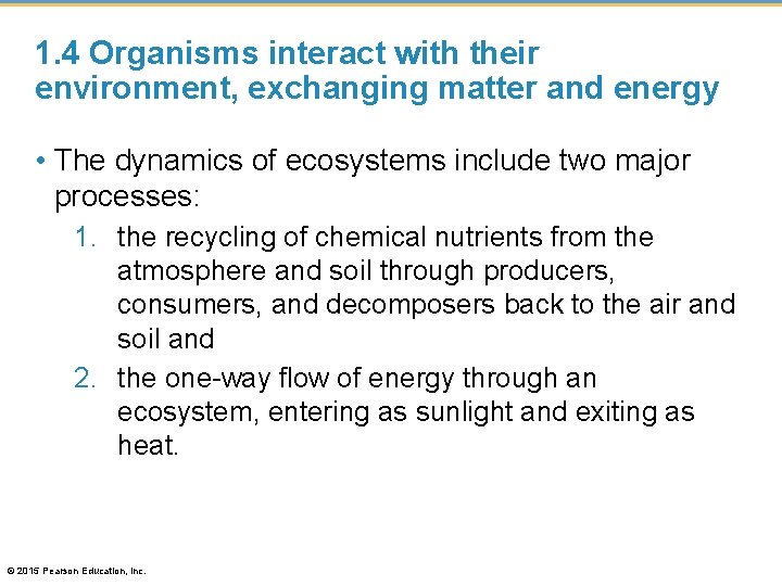 1. 4 Organisms interact with their environment, exchanging matter and energy • The dynamics