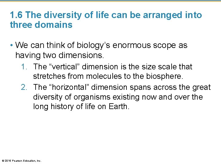 1. 6 The diversity of life can be arranged into three domains • We