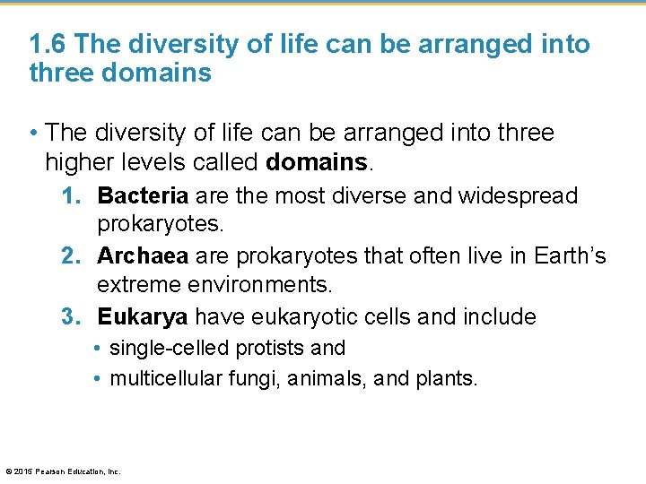 1. 6 The diversity of life can be arranged into three domains • The