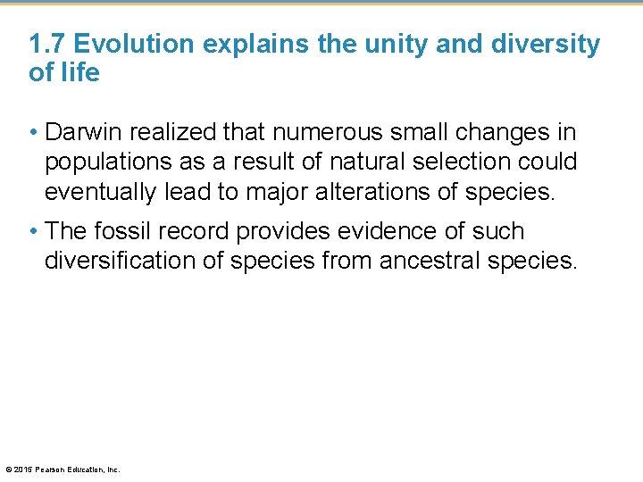 1. 7 Evolution explains the unity and diversity of life • Darwin realized that