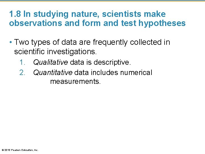 1. 8 In studying nature, scientists make observations and form and test hypotheses •