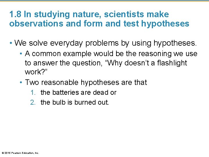 1. 8 In studying nature, scientists make observations and form and test hypotheses •