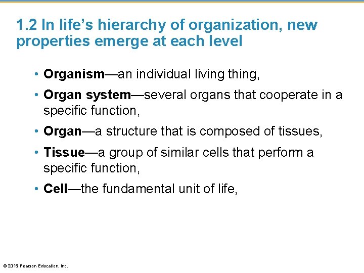 1. 2 In life’s hierarchy of organization, new properties emerge at each level •