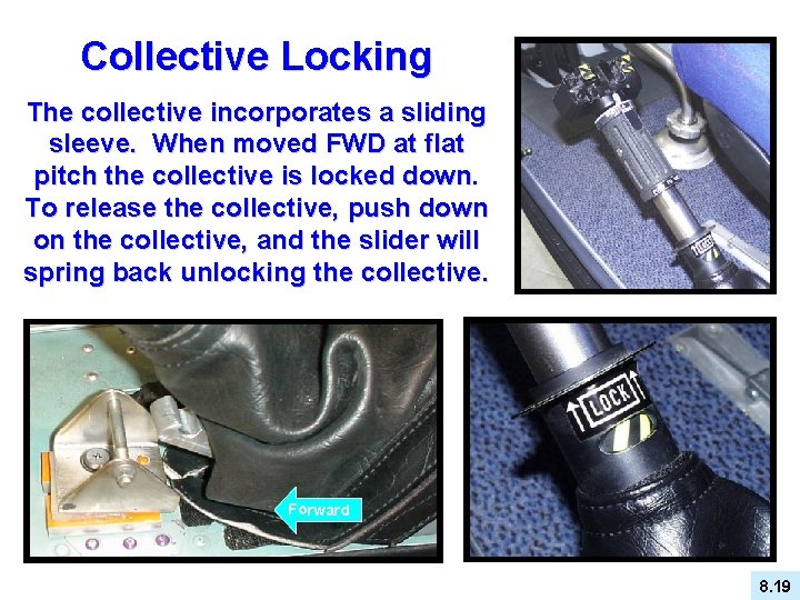 Collective Locking The collective incorporates a sliding sleeve. When moved FWD at flat pitch