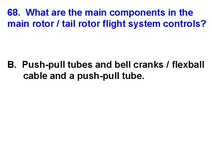 68. What are the main components in the main rotor / tail rotor flight