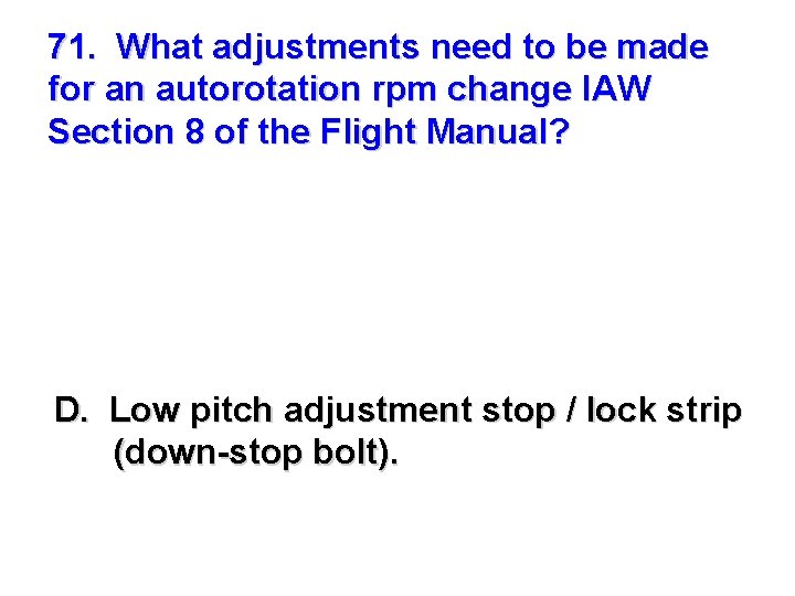71. What adjustments need to be made for an autorotation rpm change IAW Section