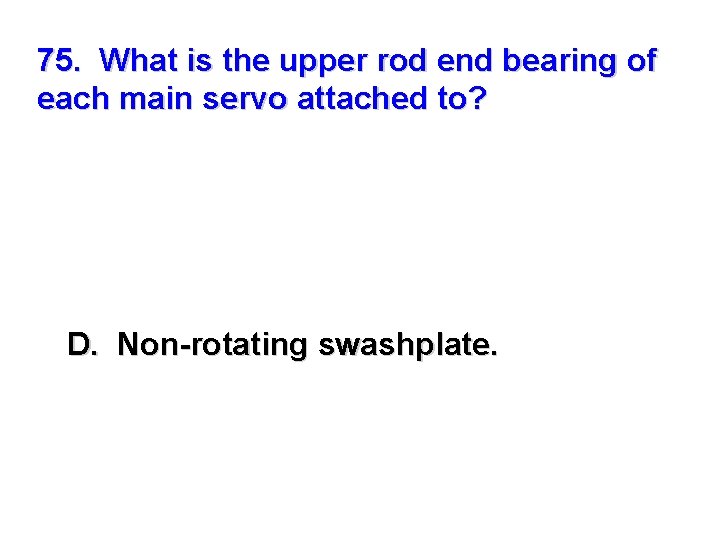 75. What is the upper rod end bearing of each main servo attached to?