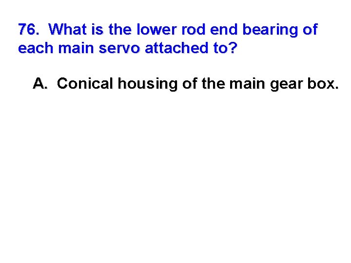 76. What is the lower rod end bearing of each main servo attached to?