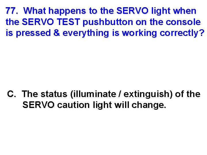 77. What happens to the SERVO light when the SERVO TEST pushbutton on the