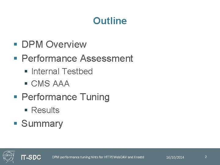Outline § DPM Overview § Performance Assessment § Internal Testbed § CMS AAA §