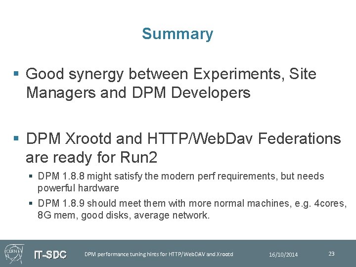Summary § Good synergy between Experiments, Site Managers and DPM Developers § DPM Xrootd