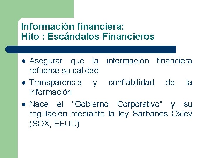 Información financiera: Hito : Escándalos Financieros l l l Asegurar que la información financiera